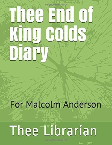 Thee End of King Colds Diary For Malcolm Anderson