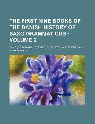 First Nine Books of the Danish History of Saxo Grammaticus