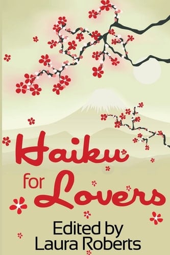 Haiku for Lovers An Anthology of Love and Lust
