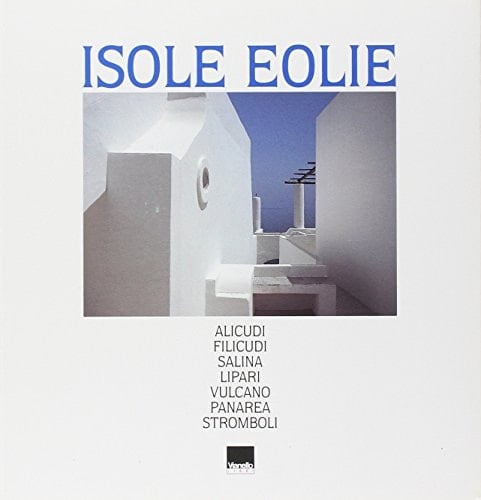 Isole Eolie. Alicudi, Filicudi, Salina, Lipari, Vulcano, Panarea, Stromboli Ediz. italiana e inglese