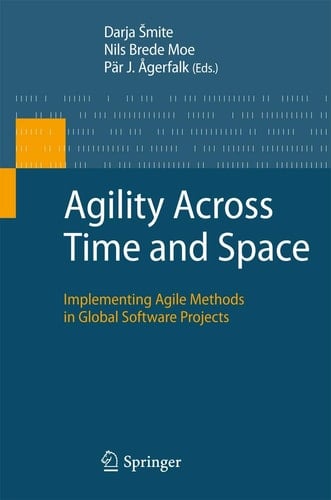 Agility Across Time and Space Implementing Agile Methods in Global Software Projects