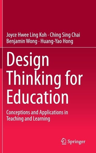 Design Thinking for Education Conceptions and Applications in Teaching and Learning