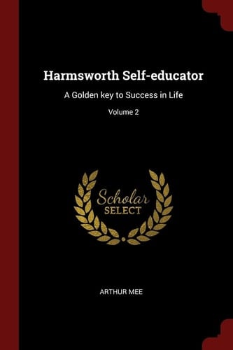 Harmsworth Self-Educator A Golden Key to Success in Life; Volume 2