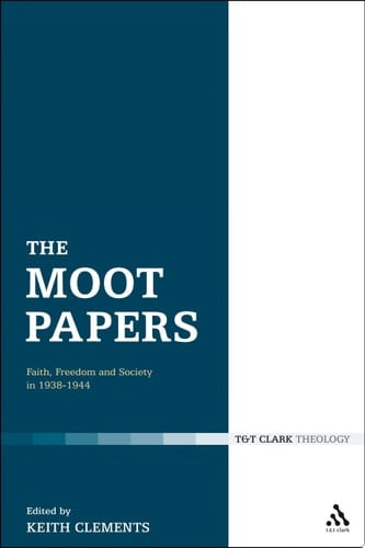 The Moot Papers Faith, Freedom and Society 1938-1944