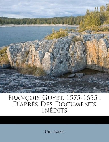 François Guyet, 1575-1655: D'Après Des Documents Inédits (French Edition)