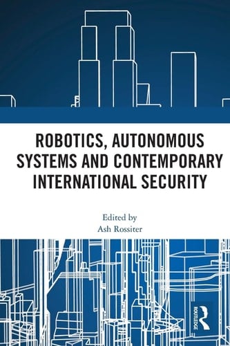 Robotics, Autonomous Systems and Contemporary International Security