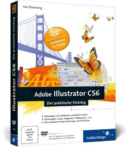 Adobe Illustrator CS6 der praktische Einstieg ; [DVD-ROM über 1,5 Stunden Video-Lektionen, alle Beispieldateien zum Mitmachen]