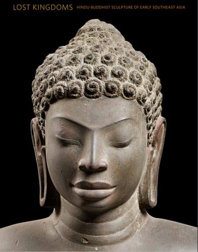 Lost Kingdoms Hindu-Buddhist Sculpture of Early Southeast Asia