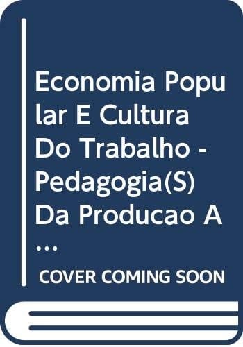 Economia popular e cultura do trabalho pedagogia(s) da produção associada