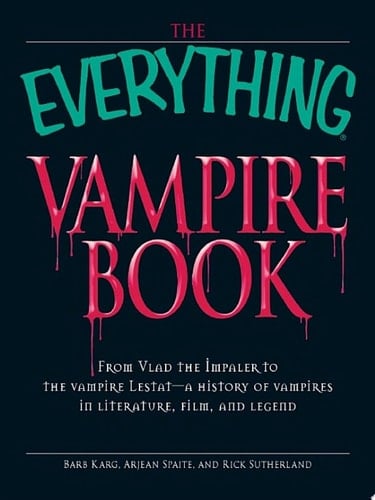 The Everything Vampire Book From Vlad the Impaler to the vampire Lestat - a history of vampires in Literature, Film, and Legend