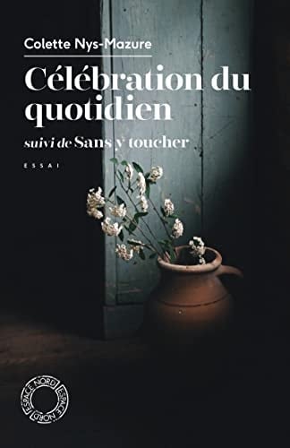 Célébration du quotidien, suivi de Sans y toucher: essai
