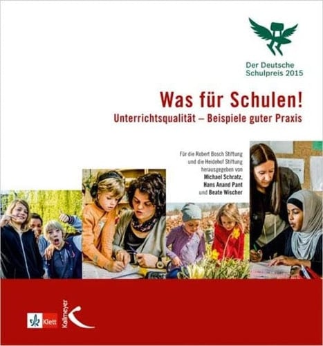 Was für Schulen! : Unterrichtsqualität - Beispiele guter Praxis : der Deutsche Schulpreis 2015