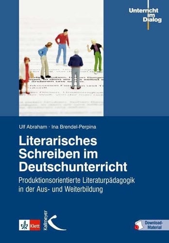Literarisches Schreiben im Deutschunterricht produktionsorientierte Literaturpädagogik in der Aus- und Weiterbildung