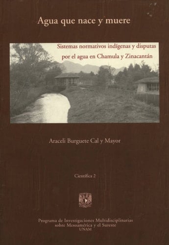 Agua que nace y muere sistemas normativos indígenas y disputas por el agua en Chamula y Zinacantán
