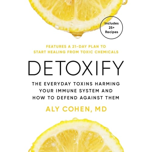 Detoxify: The Everyday Toxins Harming Your Immune System and How to Defend Against Them
