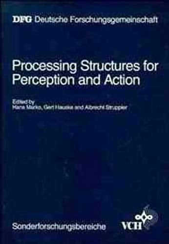 Processing Structures for Perception and Action: Final Report of the Sonderforschungsbereich "Kybernetik" 1969 - 1983 (Sonderforschungsbereiche)