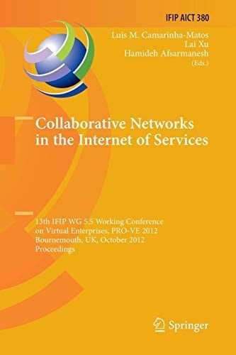 Collaborative Networks in the Internet of Services 13th IFIP WG 5.5 Working Conference on Virtual Enterprises, PRO-VE 2012, Bournemouth, UK, October 1-3, 2012, Proceedings
