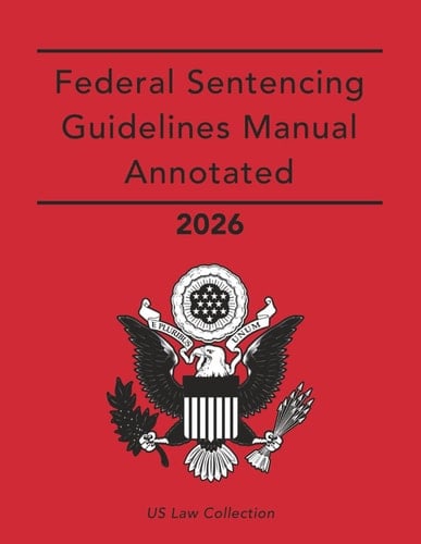 Federal Sentencing Guidelines Manual Annotated 2026