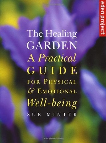 The Healing Garden A Practical Guide for Physical & Emotional Well-being