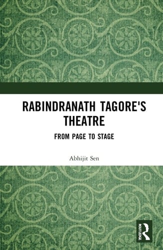 Rabindranath Tagore's Theatre From Page to Stage