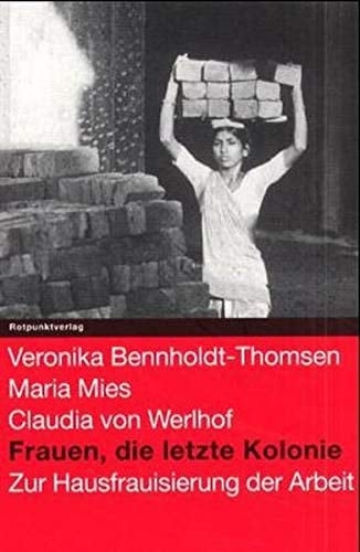 Frauen, die letzte Kolonie: Zur Hausfrauisierung der Arbeit
