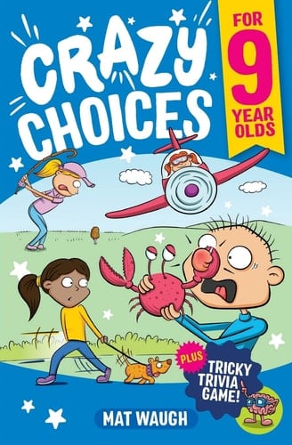 Crazy Choices for 9 Year Olds Mad Decisions and Tricky Trivia in a Book You Can Play!
