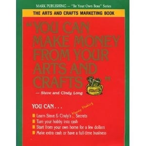You Can Make Money from Your Arts and Crafts The Arts and Crafts Marketing Book
