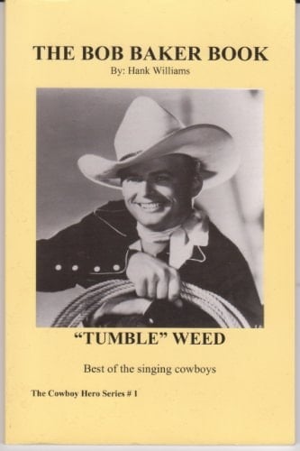 The Bob Baker Book: "Tumble Weed"-Best of the Singing Cowboys