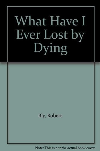 What Have I Ever Lost by Dying? Collected Prose Poems