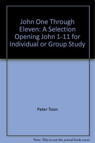 John One Through Eleven A Selection Opening John 1-11 for Individual Or Group Study