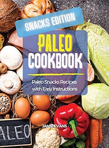 Paleo Cookbook Snacks Edition Paleo Snacks Recipes with Easy Instructions