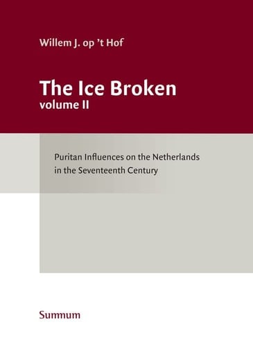 The Ice Broken Puritan Influences on the Netherlands in the Seventeenth Century Volume 2