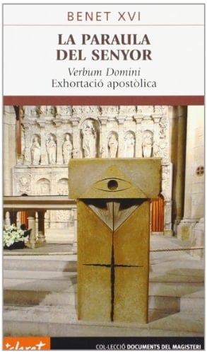 La paraula del Senyor (Verbum domini) : exhortació apostòlica postsinodal "Verbum domini" del Sant Pare Benet XVI a l'episcopat, al clergat, a les persones consagrades i als fidels laics, sobre la paraula de Déu en la vida i en la missió de l'Església