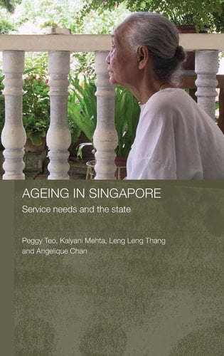 Ageing in Singapore Service Needs and the State
