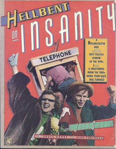 Hellbent on Insanity A Rollercoaster Ride with the Best College Humor of the 1970s (and a Smattering from the 1980s While Your Back was Turned)