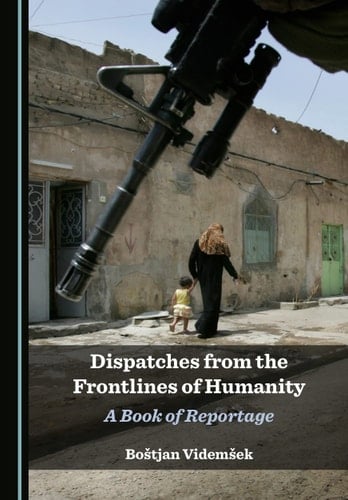 Dispatches from the Frontlines of Humanity A Book of Reportage
