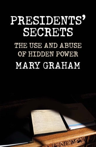 Presidents' Secrets The Use and Abuse of Hidden Power