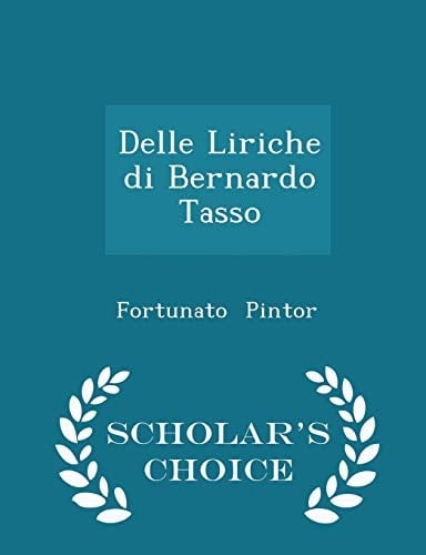 Delle Liriche Di Bernardo Tasso - Scholar's Choice Edition