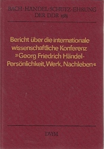 Bach-Händel-Schütz-Ehrung der Deutschen Demokratischen Republik 1985: Bericht über die internationale wissenschaftliche Konferenz "Georg Friedrich ... vom 25. bis 27. Februar 1985 (German Edition)