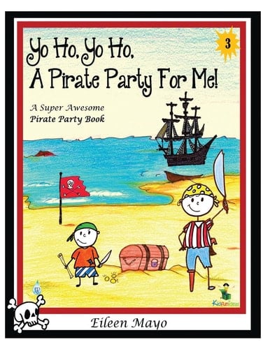 Yo Ho, Yo Ho, a Pirate Party for Me A Super Awesome Pirate Party Book - Volume 3 - Pirate Party Book