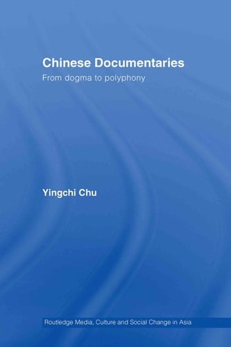 Chinese Documentaries From Dogma to Polyphony