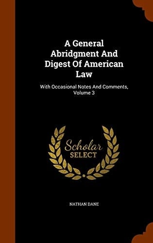 A General Abridgment And Digest Of American Law With Occasional Notes And Comments, Volume 3