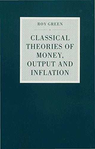 Classical Theories of Money, Output and Inflation: A Study in Historical Economics (Studies in Political Economy)