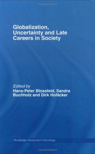 Globalization, Uncertainty and Late Careers in Society (Routledge Advances in Sociology)