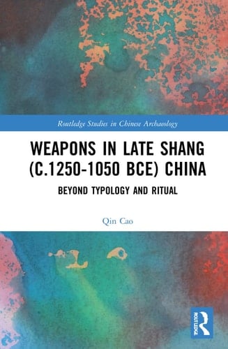 Weapons in Late Shang (c.1250-1050 BCE) China Beyond Typology and Ritual