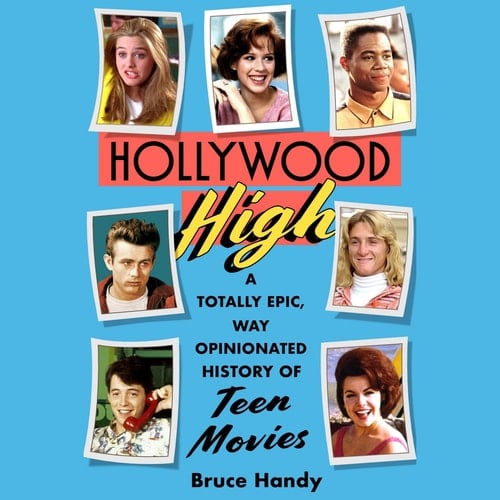 Hollywood High: A Totally Epic, Way Opinionated History of Teen Movies