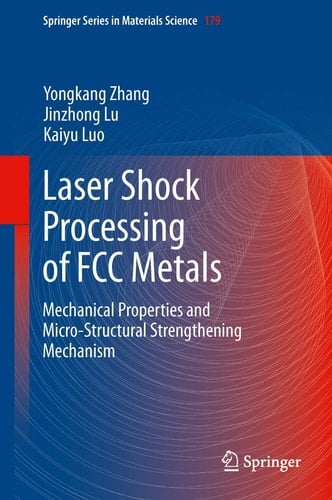Laser Shock Processing of FCC Metals Mechanical Properties and Micro-structural Strengthening Mechanism