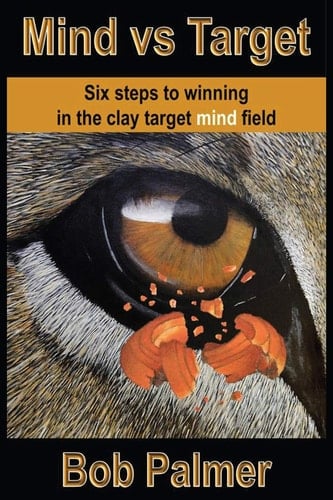 Mind Vs Target Six Steps to Winning in the Clay Target Mind Field