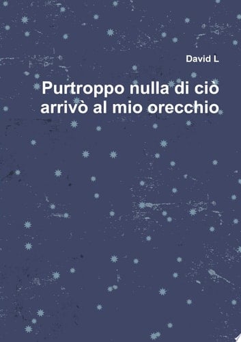 Purtroppo nulla di ci˜ arriv˜ al mio orecchio