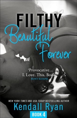 Filthy Beautiful Forever (Filthy Beautiful Series, Book 4) (Filthy Beautiful Series)